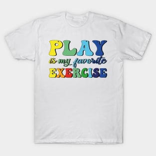 Play Is My Favorite Exercise T-Shirt